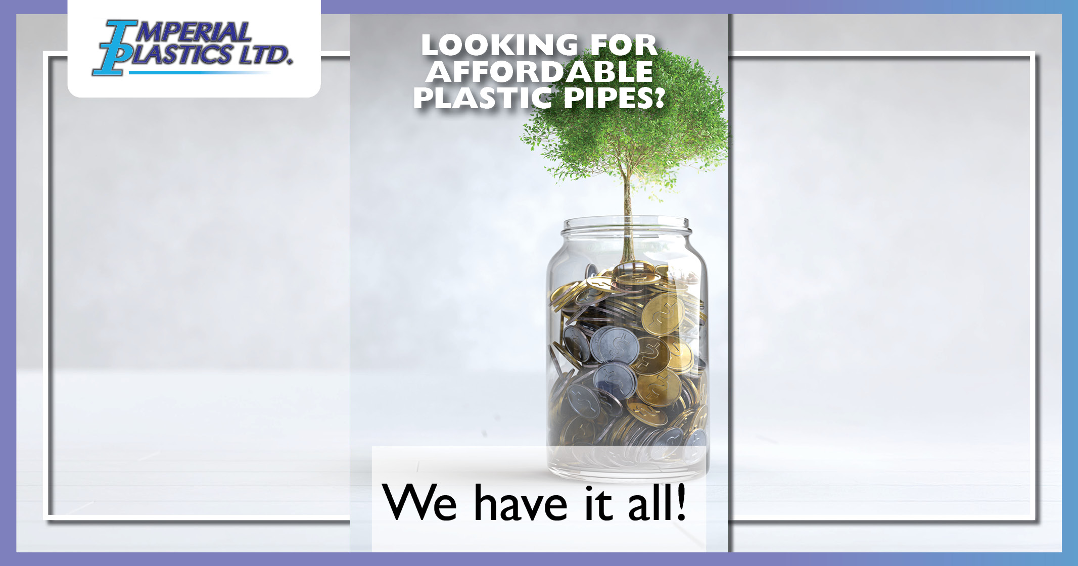Looking for affordable pipes? | We have it all! | Imperial Plastics
