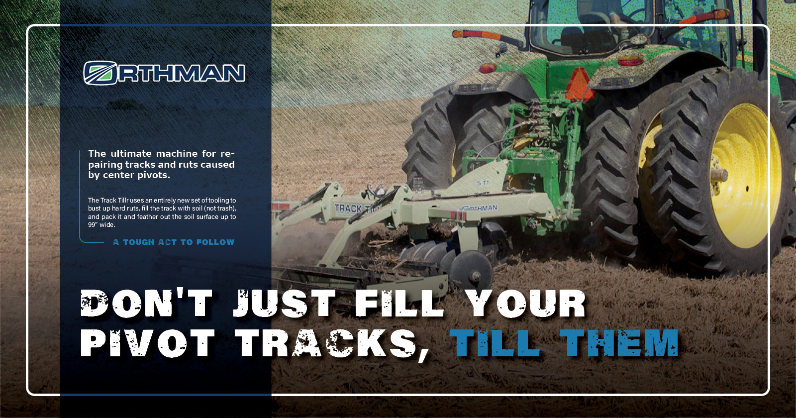Don't just fill your pivot tracks, till them | Orthman
