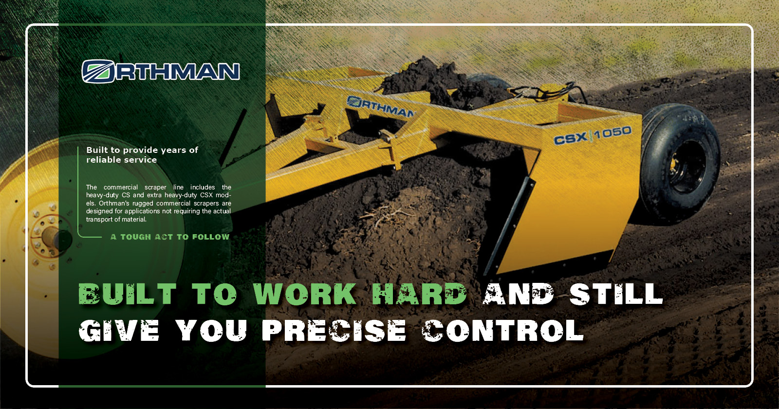 Built to work hard and still give you precise control | Orthman